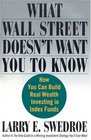 What Wall Street Doesn't Want You to Know  How You Can Build Real Wealth Investing in Index Funds