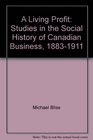 A Living Profit Studies in the Social History of Canadian Business 18831911