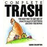 Complete Trash The Best Way to Get Rid of Practically Everything Around the House