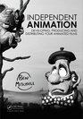 Independent Animation Developing Producing and Distributing Your Animated Films
