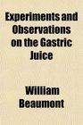 Experiments and Observations on the Gastric Juice