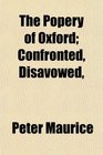 The Popery of Oxford Confronted Disavowed
