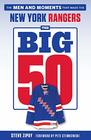 The Big 50 New York Rangers The Men and Moments that Made the New York Rangers