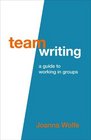 Team Writing A Guide to Working in Groups