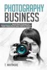 Photography Business 2 Manuscripts  Special Tips and Techniques for Taking Pictures that Sell and A Complete Beginner's Guide to Making Money Online with Your Camera