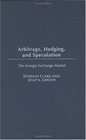 Arbitrage Hedging and Speculation The Foreign Exchange Market