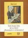 Sor Juana Ines de la Cruz Hagiografia o autobiografia