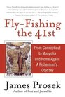 FlyFishing the 41st From Connecticut to Mongolia and Home Again A Fisherman's Odyssey