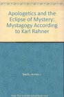 Apologetics and the Eclipse of Mystery Mystagogy According to Karl Rahner