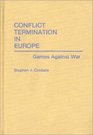 Conflict Termination in Europe Games Against War