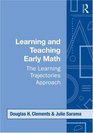 Learning and Teaching Early Math: The Learning Trajectories Approach (Studies in Mathematical Thinking and Learning Series)