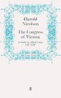 The Congress of Vienna A Study in Allied Unity 18121822