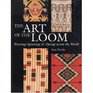 The Art of the Loom  Weaving Spinning and Dyeing Across the World