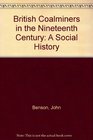 British CoalMiners in the Nineteenth Century A Social History