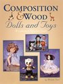 Composition  Wood Dolls and Toys A Collector's Reference Guide