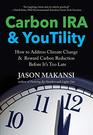 Carbon IRA  YouTility How to Address Climate Change  Reward Carbon Reduction Before Its Too Late