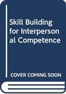 Skill Building for Interpersonal Competence