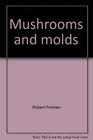 Mushrooms and molds