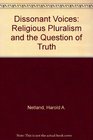 Dissonant Voices Religious Pluralism and the Question of Truth
