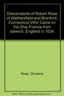 Descendants of Robert Rose of Wethersfield and Branford Connecticut Who Came on the Ship Francis from Ipswich England in 1634