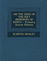On the Edge of the Rift Memories of Kenya  Primary Source Edition