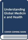 Understanding Global Medicine and Health