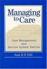 Managing to Care Case Management and Service System Reform