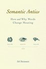 Semantic Antics How and Why Words Change Meaning