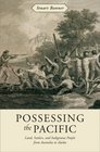 Possessing the Pacific Land Settlers and Indigenous People from Australia to Alaska