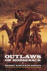 Outlaws on Horseback The History of the Organized Bands of Bank and Train Robbers Who Terrorized the Prairie Towns of Missouri Kansas Indian Territory and Oklahoma for