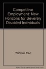 Competitive Employment New Horizons for Severely Disabled Individuals