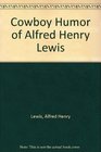 Cowboy Humor of Alfred Henry Lewis