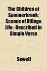 The Children of Summerbrook Scenes of Village Life Described in Simple Verse
