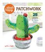 Stash Happy Patchwork 25 Sewing Projects for Fabric Lovers