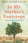 In My Mother's Footsteps A Palestinian Refugee Returns Home