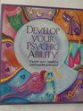 Develop Your Psychic Ability Unlock Your Intuition and Psychic Potential