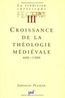 La tradition chrtienne tome 3  Croissance de la thologie mdivale