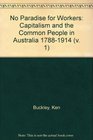 No paradise for workers Capitalism and the common people in Australia 17881914