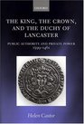 The King the Crown and the Duchy of Lancaster Public Authority and Private Power 13991461