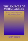 The Sources of Moral Agency  Essays in Moral Psychology and Freudian Theory