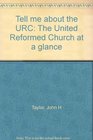 Tell me about the URC The United Reformed Church at a glance