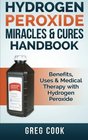 Hydrogen Peroxide Miracles  Cures Handbook Benefits Uses  Medical Therapy with Hydrogen Peroxide