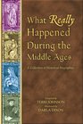 What Really Happened During The Middle Ages A Collection Of Historical Biographies