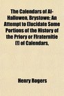 The Calendars of AlHallowen Brystowe An Attempt to Elucidate Some Portions of the History of the Priory or Ffraternitie  of Calendars