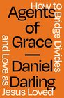 Agents of Grace How to Bridge Divides and Love as Jesus Loved