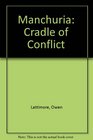 Manchuria Cradle of Conflict
