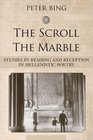 The Scroll and the Marble Studies in Reading and Reception in Hellenistic Poetry