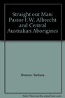 A StraightOut Man Pastor FW Albrecht and Central Australian Aborigines