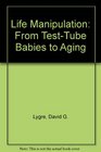 Life Manipulation From TestTube Babies to Aging