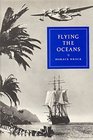 Flying the Oceans A Pilot's Story of Pan Am 19351955